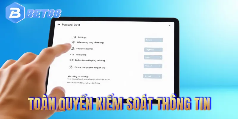 Người dùng chủ động kiểm soát thông tin theo chính sách bảo mật BET88