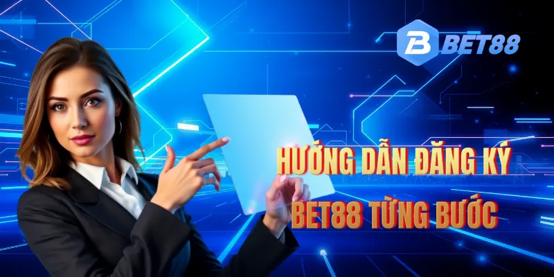 Hướng dẫn thao tác đăng ký BET88 chi tiết